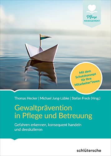 Gewaltprävention in Pflege und Betreuung: Gefahren erkennen, konsequent handeln und deeskalieren. Mit dem Schutzkonzept für Ihre Mitarbeiter*innen von Schlütersche