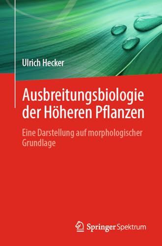 Ausbreitungsbiologie der Höheren Pflanzen: Eine Darstellung auf morphologischer Grundlage