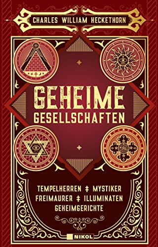 Geheime Gesellschaften: Tempelherren, Geheimgerichte, Mystiker, Illuminaten, Freimaurer Geheime Gesellschaften: Tempelherren, Geheimgerichte, Mystiker, Illuminaten, Freimaurer