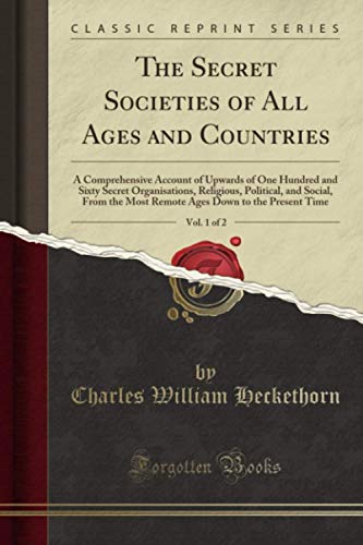 The Secret Societies of All Ages and Countries, Vol. 1 of 2 (Classic Reprint) von Forgotten Books