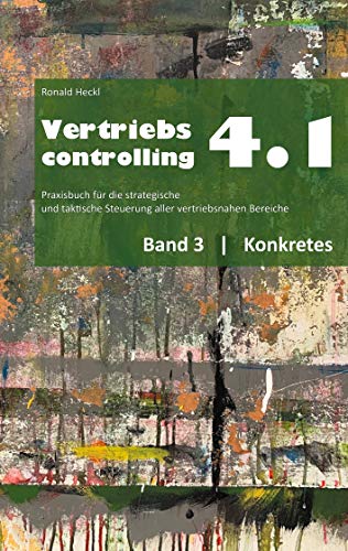 Vertriebscontrolling 4.1: Band 3 Konkretes (Vertriebscontrolling 4.1 - Konkretes)