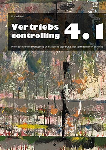 Vertriebscontrolling 4.1: Praxisbuch für die strategische und taktische Steuerung aller vertriebsnahen Bereiche von Books on Demand GmbH
