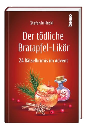 Der tödliche Bratapfel-Likör: 24 Rätselkrimis im Advent