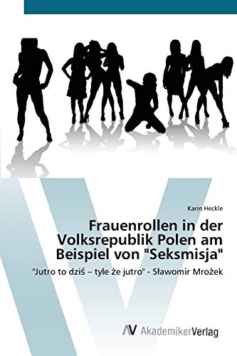 Frauenrollen in der Volksrepublik Polen am Beispiel von "Seksmisja": "Jutro to dziś – tyle że jutro" - Sławomir Mrożek: "Jutro to dzi¿ ¿ tyle ¿e jutro" - S¿awomir Mro¿ek