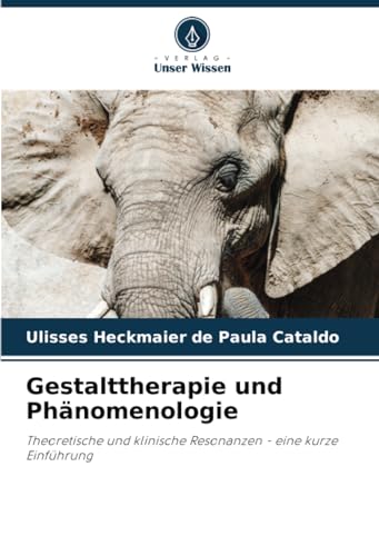 Gestalttherapie und Phänomenologie: Theoretische und klinische Resonanzen - eine kurze Einführung