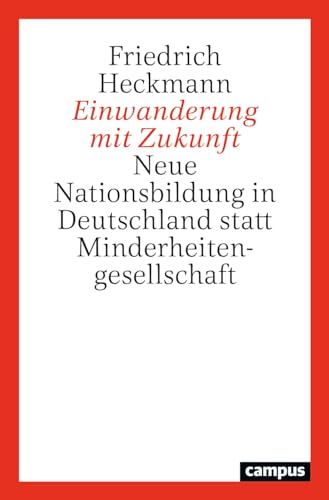 Einwanderung mit Zukunft: Neue Nationsbildung in Deutschland statt Minderheitengesellschaft von Campus Verlag