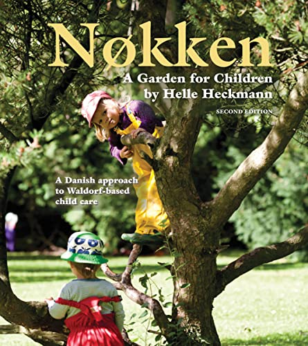 Nokken: A Garden for Children: A Danish Approach to Waldorf-based Child Care von Waldorf Early Childhood Association North America