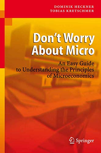 Don't Worry About Micro: An Easy Guide to Understanding the Principles of Microeconomics von Springer