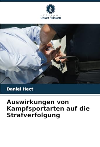 Auswirkungen von Kampfsportarten auf die Strafverfolgung: DE von Verlag Unser Wissen