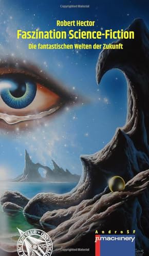 FASZINATION SCIENCE-FICTION: Die fantastischen Welten der Zukunft