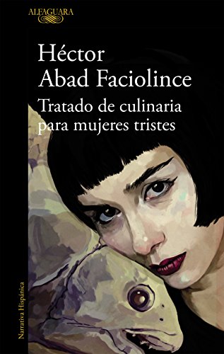 Tratado de culinaria para mujeres tristes / Culinary Treaty for Sad Women (Hispánica) von ALFAGUARA