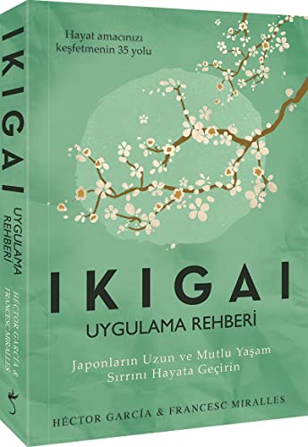 Ikigai - Uygulama Rehberi: Japonların Uzun ve Mutlu Yaşam Sırrını Hayata Geçirin