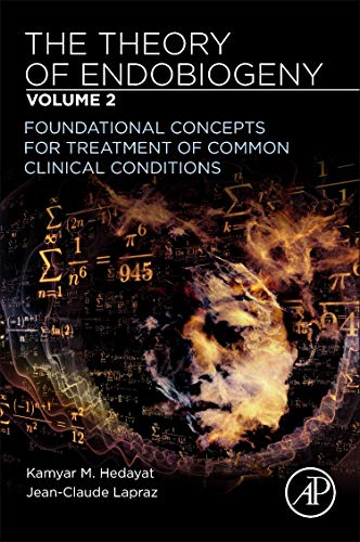 The Theory of Endobiogeny: Volume 2: Foundational Concepts for Treatment of Common Clinical Conditions The Theory of Endobiogeny: Volume 2: Foundational Concepts for Treatment of Common Clinical Conditions