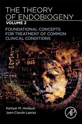 The Theory of Endobiogeny: Volume 2: Foundational Concepts for Treatment of Common Clinical Conditions