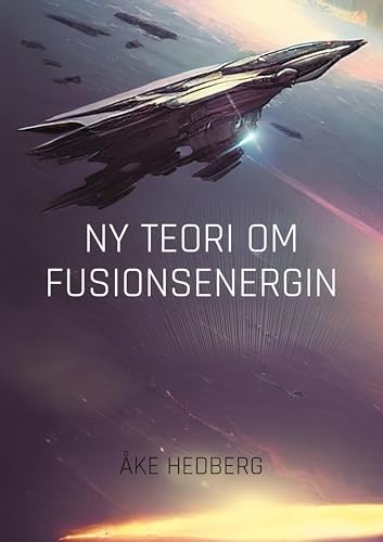Ny Teori om Fusionsenergin: Ny teori om hur fusionsprocesserna på Solen går till och hur de tekniskt kan efterliknas här på Jorden von BoD – Books on Demand – Schweden