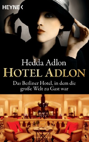 Hotel Adlon: Das Berliner Hotel, in dem die große Welt zu Gast war von Heyne Taschenbuch
