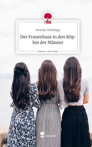 Der Frauenhass in den Köpfen der Männer. Life is a Story - story.one von story.one publishing