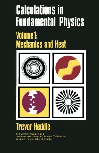 Calculations in Fundamental Physics: Mechanics and Heat