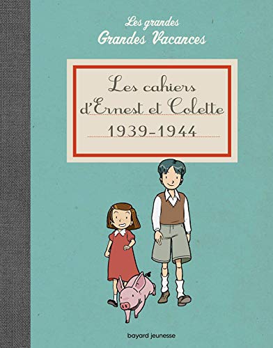 Les cahiers d'Ernest et Colette 1939-1944: Les grandes grandes vacances