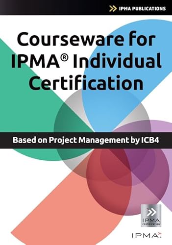 Courseware for IPMA Individual Certification: based on Project Management by ICB4 Courseware for IPMA Individual Certification: based on Project Management by ICB4 von Van Haren Publishing