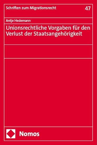 Unionsrechtliche Vorgaben für den Verlust der Staatsangehörigkeit (Schriften zum Migrationsrecht)