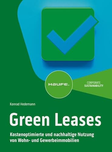 Green Leases: Kostenoptimierte und nachhaltige Nutzung von Wohn- und Gewerbeimmobilien (Haufe Fachbuch) von Haufe