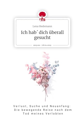 Ich hab´ dich überall gesucht. Life is a Story - story.one