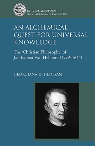 An Alchemical Quest for Universal Knowledge: The Christian Philosophy of Jan Baptist Van Helmont 1579-1644 (Universal Reform: Studies in Intellectual History, 1550-1700) von Routledge