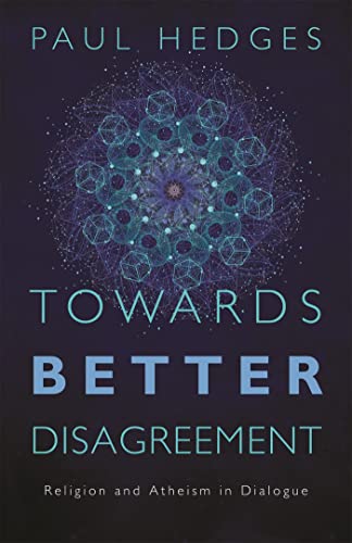 Towards Better Disagreement: Religion and Atheism in Dialogue von Jessica Kingsley Publishers