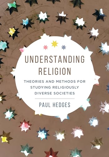 Understanding Religion: Theories and Methods for Studying Religiously Diverse Societies von University of California Press