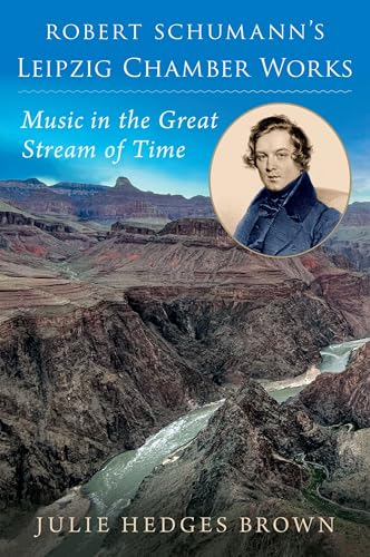 Robert Schumann's Leipzig Chamber Works: Music in the Great Stream of Time Robert Schumann's Leipzig Chamber Works: Music in the Great Stream of Time von Oxford University Press Inc