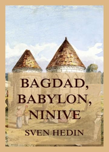Bagdad, Babylon, Ninive von Jazzybee Verlag