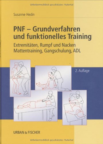 PNF - Grundverfahren und funktionelles Training: Extremitäten, Rumpf und Nacken, Mattentraining, Gangschulung, ADL