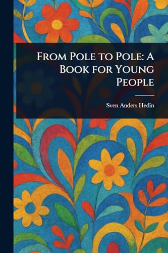 From Pole to Pole: A Book for Young People von Anson Street Press