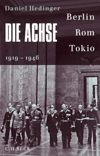 Die Achse: Berlin - Rom - Tokio Die Achse: Berlin - Rom - Tokio von Beck C. H.