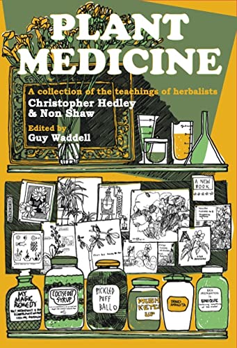 Plant Medicine: A Collection of the Teachings of Herbalists Christopher Hedley and Non Shaw von Aeon Books