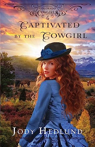 Captivated by the Cowgirl: A Sweet Historical Romance (Colorado Cowgirls, Band 4)