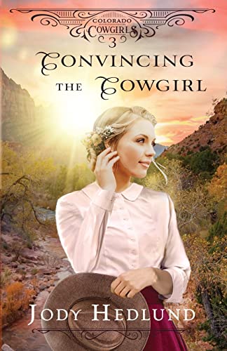 Convincing the Cowgirl: A Sweet Historical Romance (Colorado Cowgirls, Band 3)