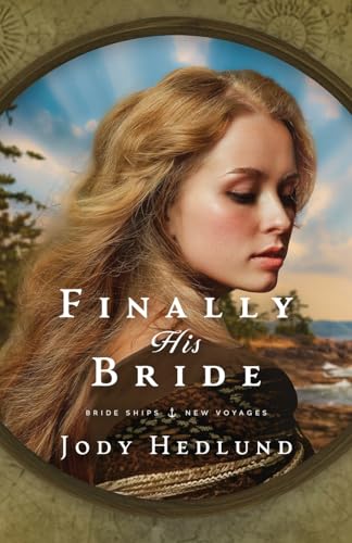 Finally His Bride: A Bride Ships Novel (Bride Ships: New Voyages, Band 1) von Sunrise Publishing