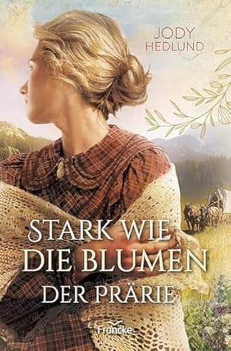 Stark wie die Blumen der Prärie (Neuanfang in Colorado) von Francke-Buch