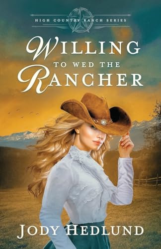 Willing to Wed the Rancher: A Sweet Historical Romance (High Country Ranch, Band 2)