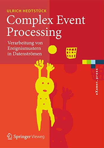 Complex Event Processing: Verarbeitung von Ereignismustern in Datenströmen (eXamen.press)
