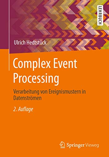 Complex Event Processing: Verarbeitung von Ereignismustern in Datenströmen von Springer Vieweg