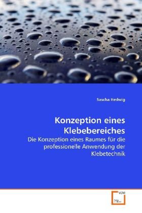 Konzeption eines Klebebereiches: Die Konzeption eines Raumes für die professionelle Anwendung der Klebetechnik