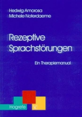 Rezeptive Sprachstörungen: Ein Therapiemanual (Therapeutische Praxis) von Hogrefe Verlag GmbH + Co.
