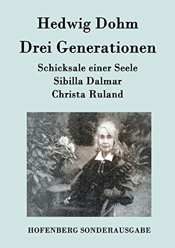 Drei Generationen: Schicksale einer Seele Sibilla Dalmar Christa Ruland