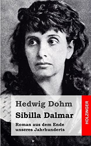 Sibilla Dalmar: Roman aus dem Ende unseres Jahrhunderts von CREATESPACE