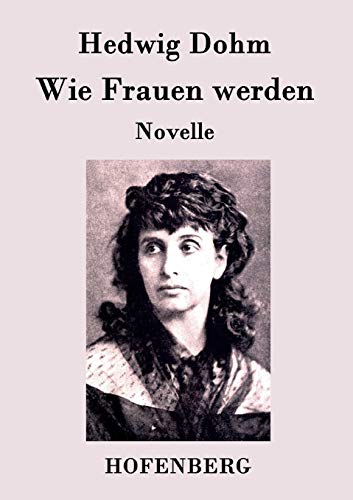 Wie Frauen werden: Novelle von Hofenberg