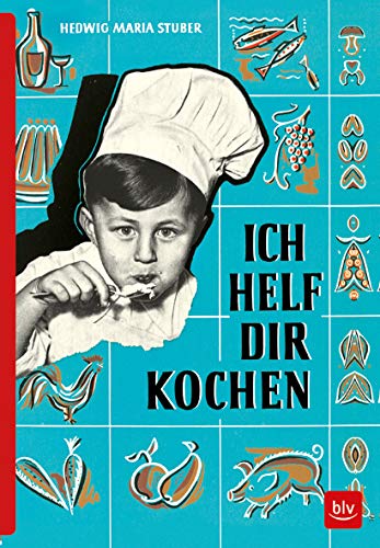 ICH HELF DIR KOCHEN: Erstausgabe von 1955 als Reprint (BLV Hedwig Maria Stuber)