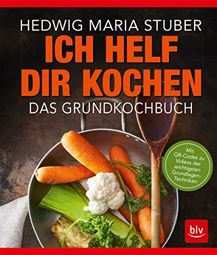 Ich helf Dir kochen: Das Grundkochbuch Mit QR-Codes zu Videos der wichtigsten Küchentechniken (BLV Hedwig Maria Stuber)